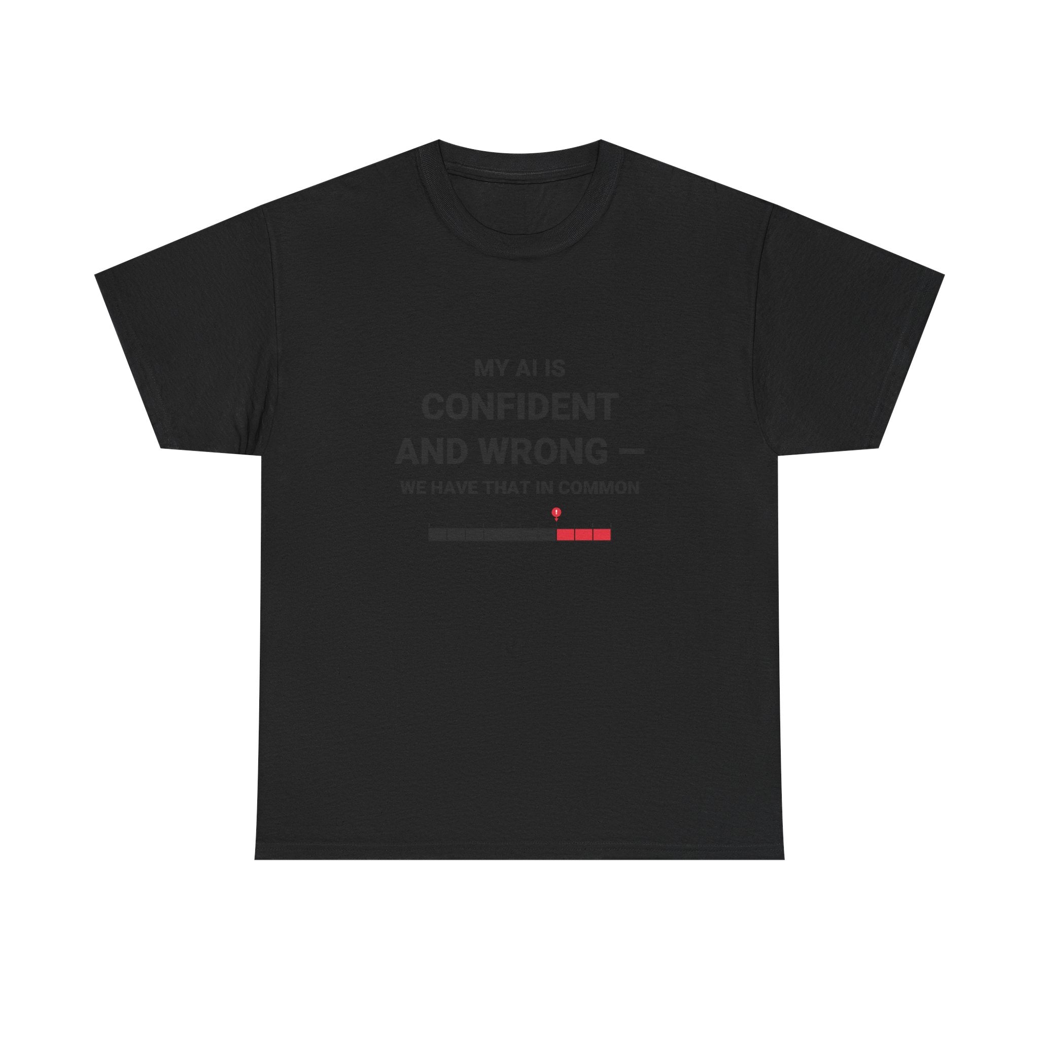 Funny AI T-Shirt | My AI Is Confident And Wrong We Have That In Common