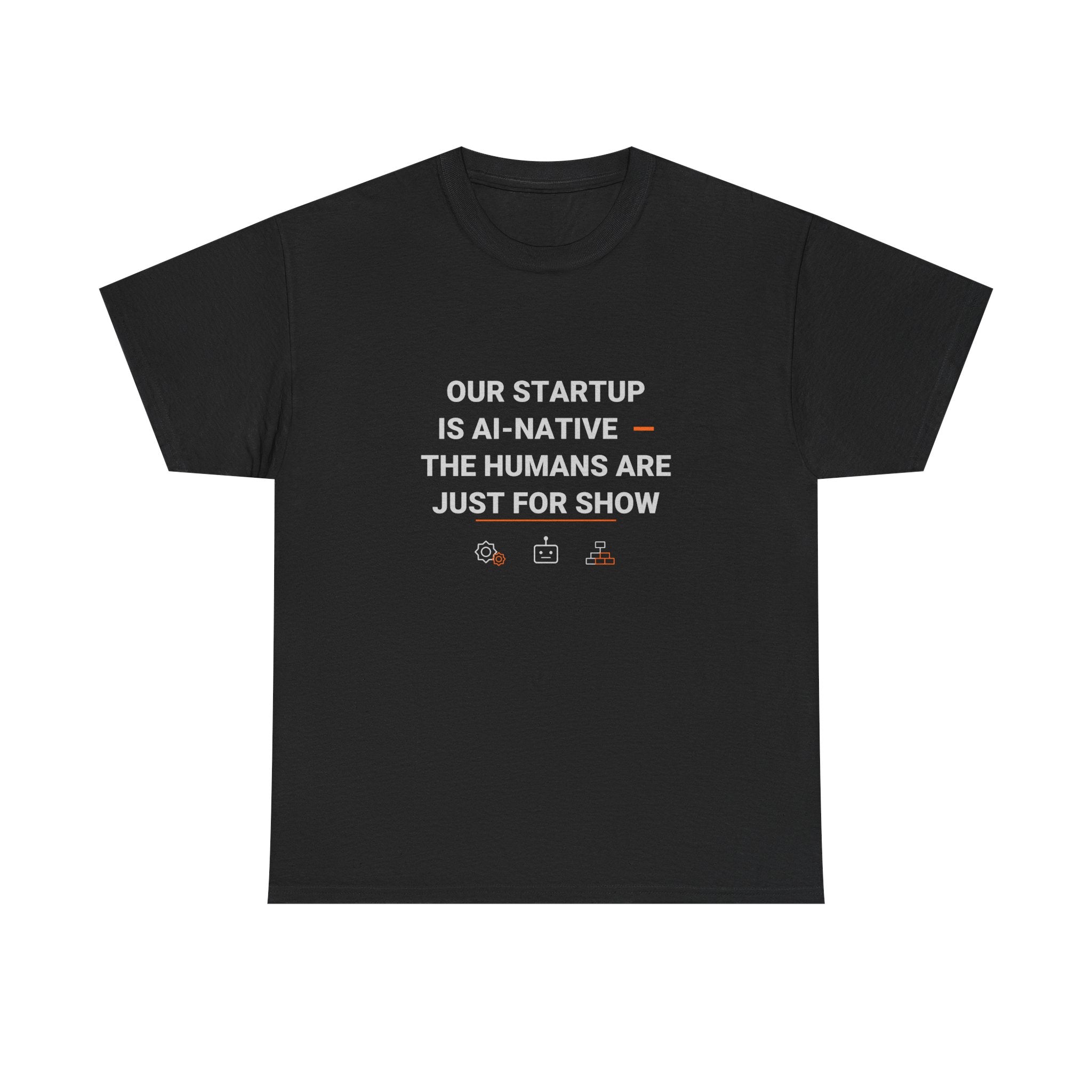 Funny AI T-Shirt | Startup Is AI-Native The Humans Are Just For Show