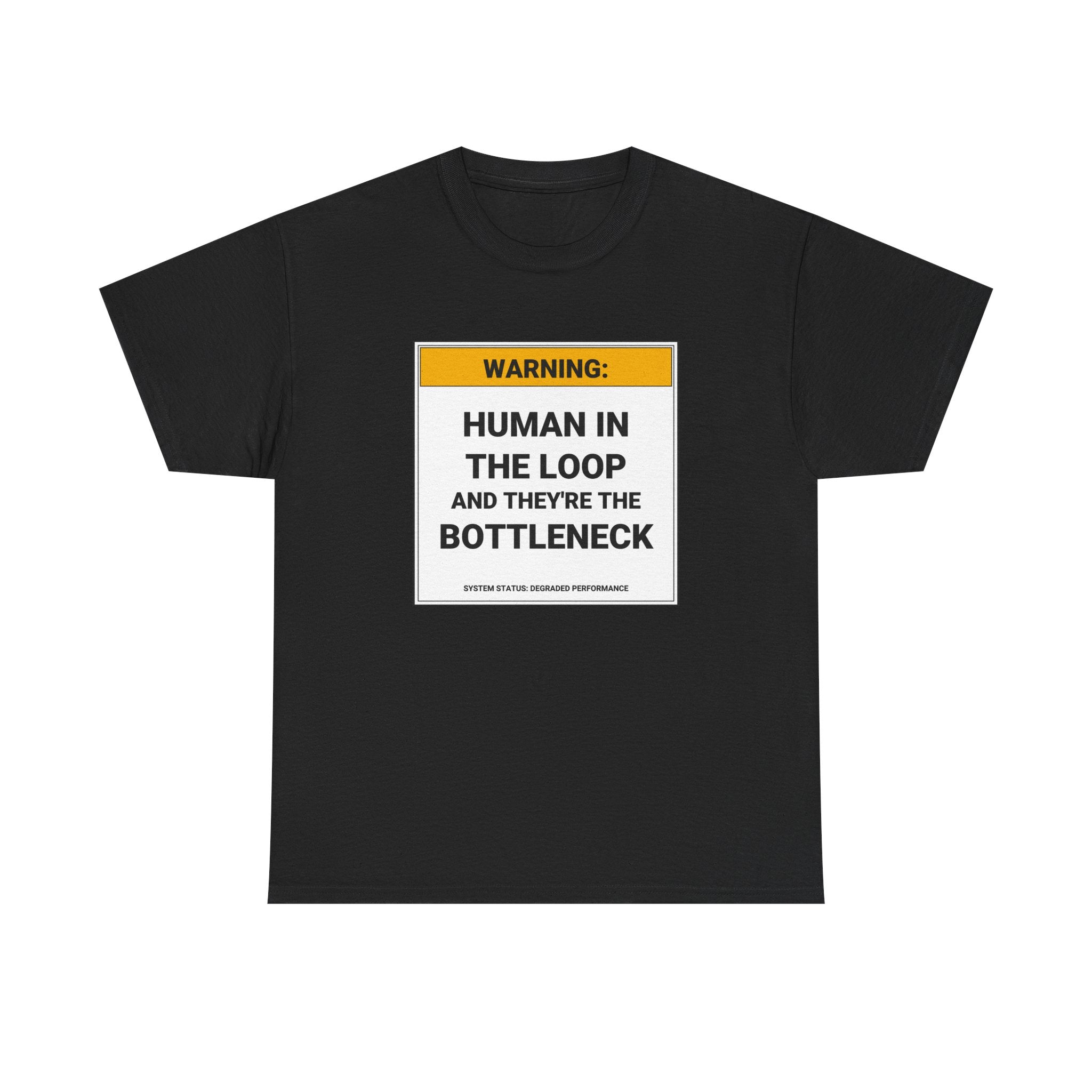 Funny AI T-Shirt | Human In The Loop And They're The Bottleneck | System Status Degraded