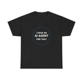 Funny AI T-Shirt | I Have An AI Agent For That | Neural Network Tech Gift