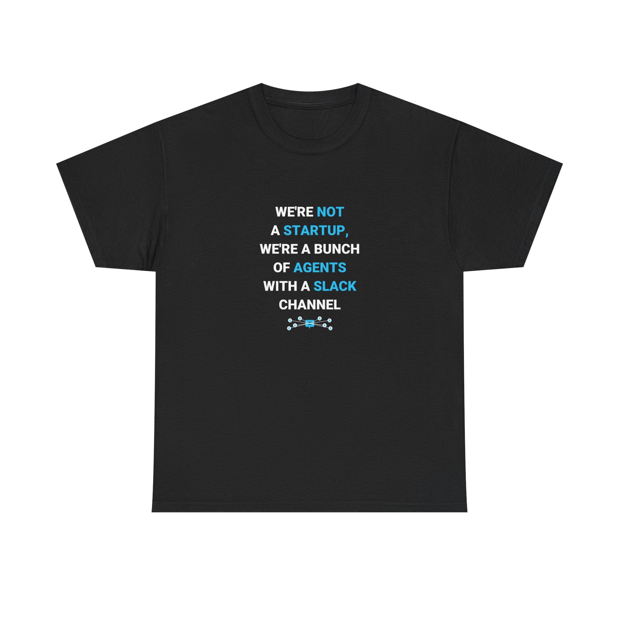 Funny AI T-Shirt | We're Not A Startup We're Agents With A Slack Channel